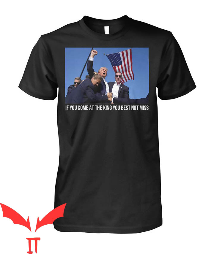 Trump Shooting T-Shirt If You Come At The King Best Not Miss Trump Shooting T-Shirt If You Come At The King Best Not Miss