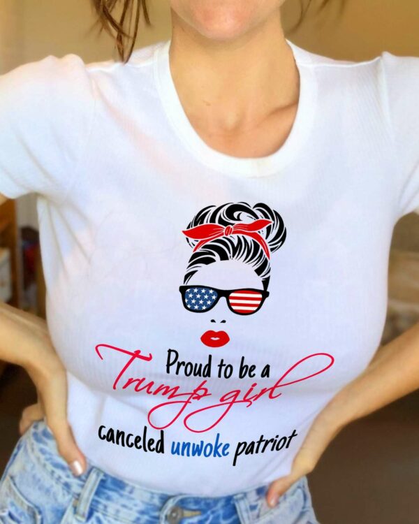 Trump girl – Proud to be a canceled unwoke patriot, Donald Trump America president supporter