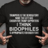 Trumpers Is The Derogatory Name The Left Has Chosen For Trump Supporters I Think Bidophiles Is Appropriate For Biden Fans