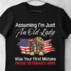 Veteran Day, Assuming I’m Just An Old Lady Was Your Firsr Mistake Proud Veteran’s Wife