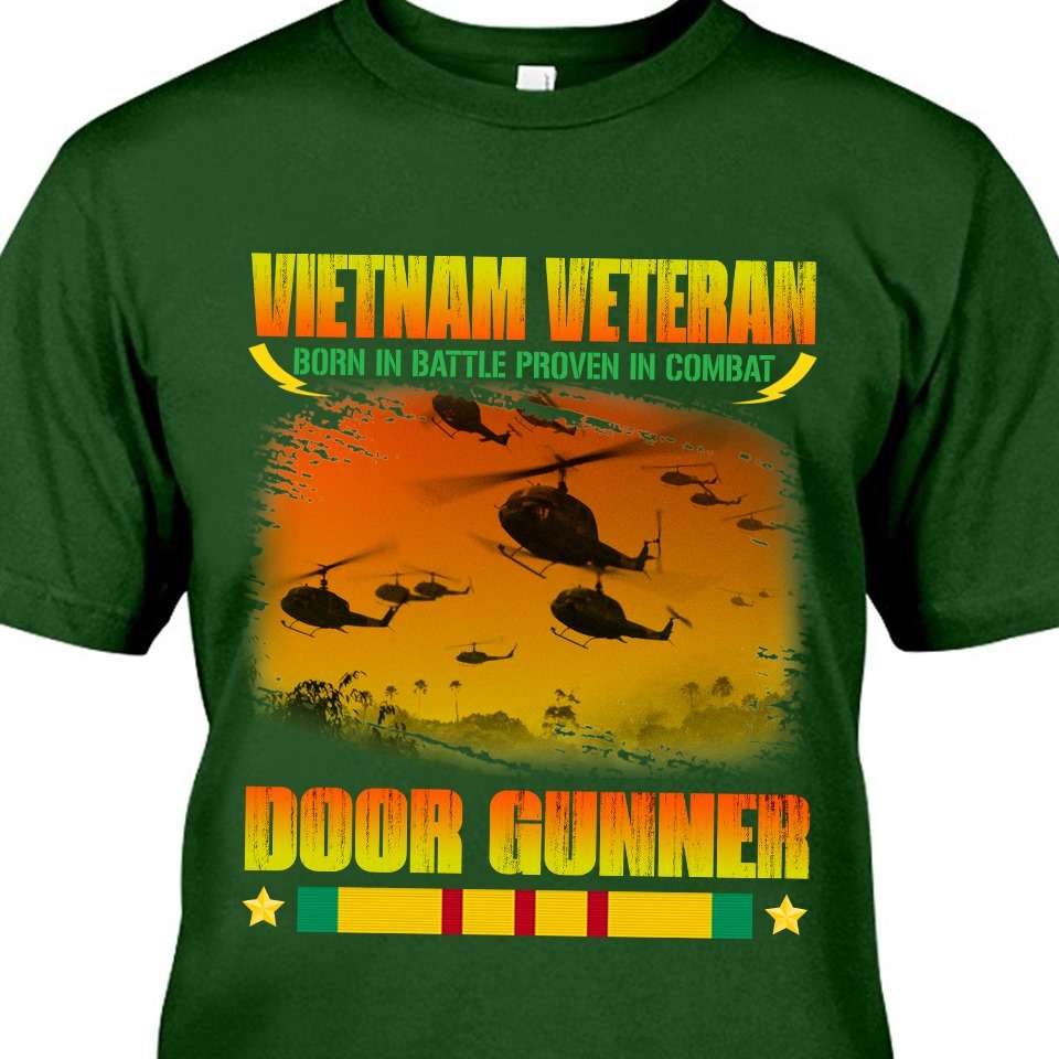 Vietnam veteran, born in battle, proven in combat, door gunner Vietnam veteran, born in battle, proven in combat, door gunner