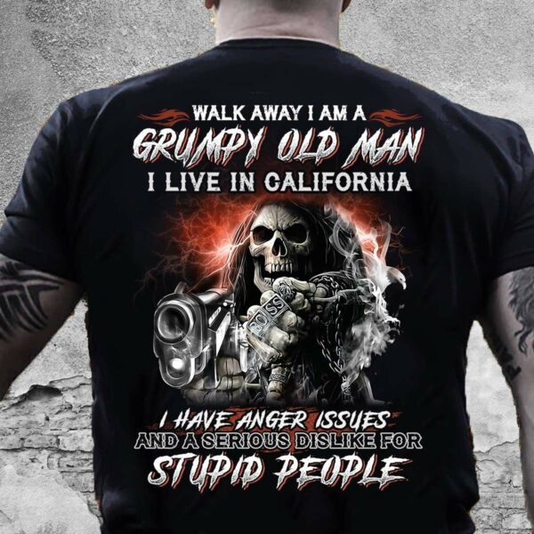 Wlak away I am a grumpy old man I live in California – Evil with gun