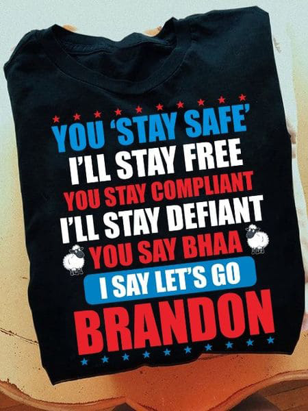 You Stay Safe I'll Stay Free You Stay Compliant I'll Stay Defiant You Say Bhaa I Say Let's Go Brandon, Joe Biden, US President You Stay Safe I'll Stay Free You Stay Compliant I'll Stay Defiant You Say Bhaa I Say Let's Go Brandon, Joe Biden, US President