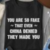 You are so fake that even China denied they made you – Fake person, China denied making you