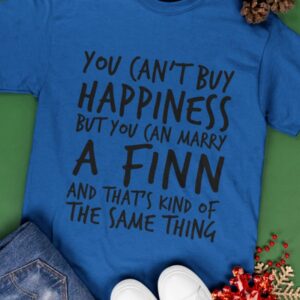 You can’t buy happiness but you can marry a Finn and that’s kind of the same thing