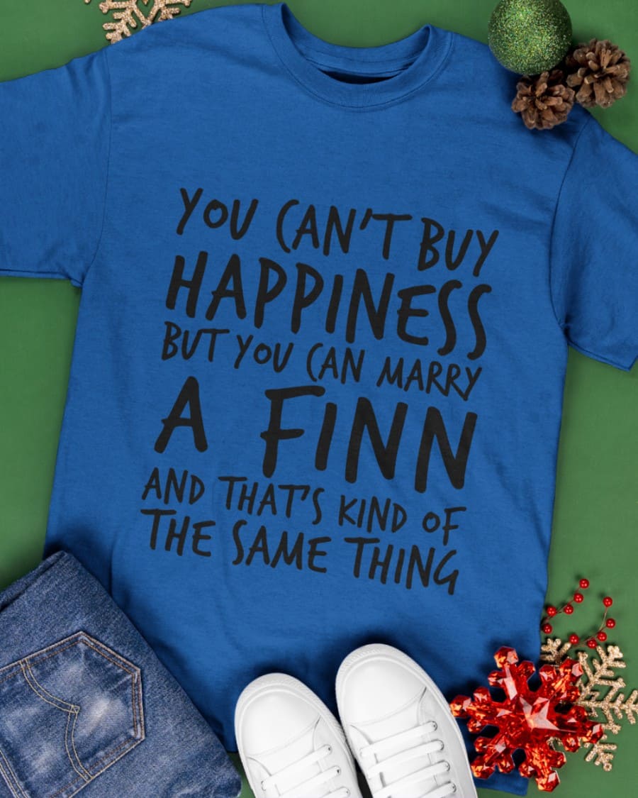 You can't buy happiness but you can marry a Finn and that’s kind of the same thing You can't buy happiness but you can marry a Finn and that’s kind of the same thing
