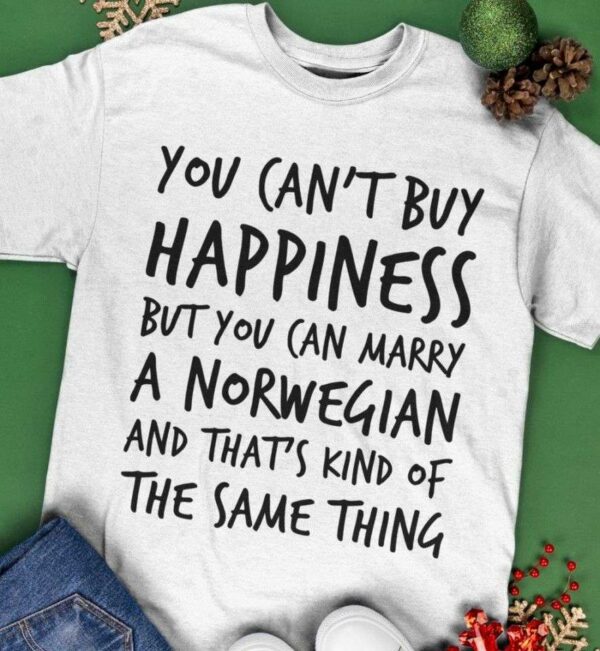 You can’t buy happiness but you can marry a Norwegian and that’s kind of the same thing – Norwegian people gift
