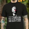 You can’t put a crown on a clown and expect a king – Joe Biden the clown, America president