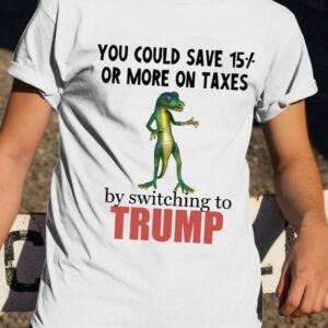 You could save 15 or more on taxes by switching to Trump – green basilisk