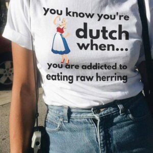You know you’re Dutch when you are addicted to eating raw herring – Ducth woman