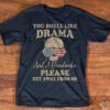 You smell like Drama and a headache please get away from me – Skull wearing sunglasses, America flag sunglasses