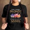 You think I’m crazy You should see me with my sisters – Native American sister, crazy girls