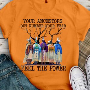 Your ancestors out number your fear, fell the power – Native American people