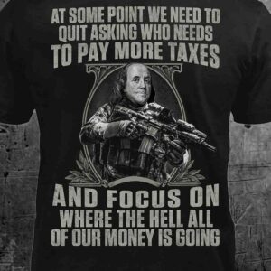 at some point we need to quit asking who needs to pay more taxes and focus on here the hell all of our money is going George Washington gun