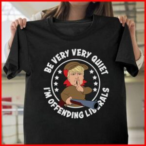 be very very quiet I’m offending liberals
