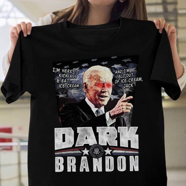 dark brandon i’m here to kick ass and eat ice cream and i’m all out of ice cream Jack Joe Biden