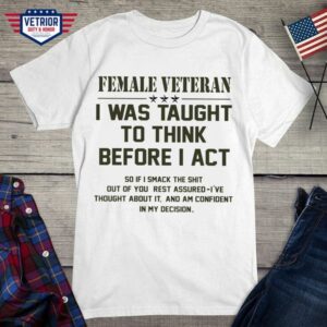 female veteran I was taught to think before I act so if I smack this shit out of you rest assured I’ve thought about it and am confident in my decision