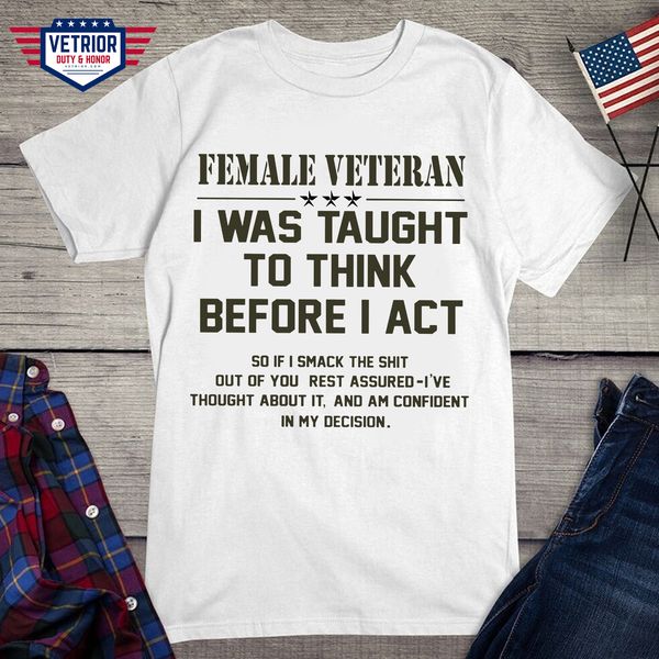 female veteran I was taught to think before I act so if I smack this shit out of you rest assured I've thought about it and am confident in my decision female veteran I was taught to think before I act so if I smack this shit out of you rest assured I've thought about it and am confident in my decision