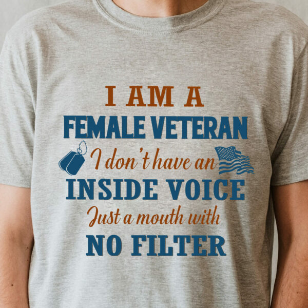 i am a female veteran i don’t have an inside voice just a mouth with no filter American flag