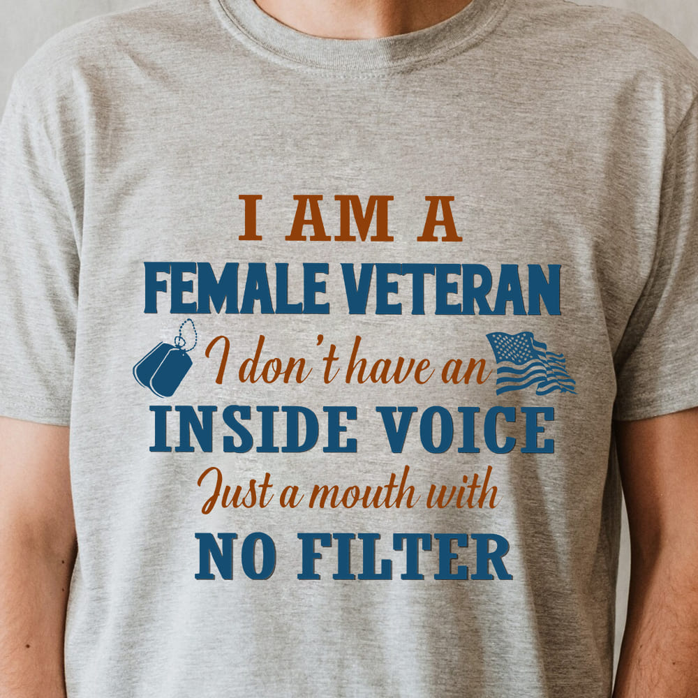 i am a female veteran i don't have an inside voice just a mouth with no filter American flag i am a female veteran i don't have an inside voice just a mouth with no filter American flag
