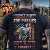 i didn’t serve this country for pussies to tell me that i should be politically correct eagle American flag veteran day