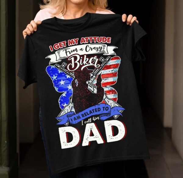 i get my attitude from a crazy biker i am related to i call him dad Father’s day female soldier gun American butterfly
