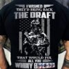 i wished they’d bring back the draft that would fix all you whiny bitches skull soldier with guns army American flag
