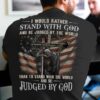 i would rather stand with God and be judged by the world than to stand with the world and be judged by God warrior US flag