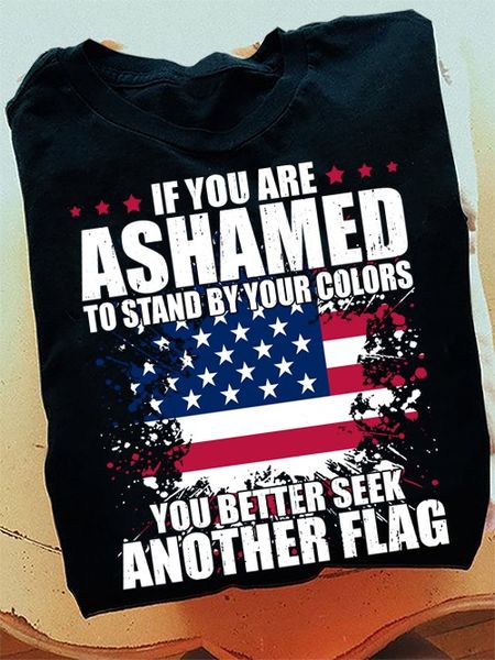 if you are ashamed to stand by your colors you better seek another flag American flag if you are ashamed to stand by your colors you better seek another flag American flag