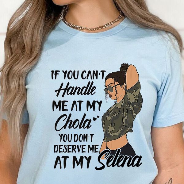 if you can't handle chola you don't deserve me at my selena feminism Mexican girl if you can't handle chola you don't deserve me at my selena feminism Mexican girl