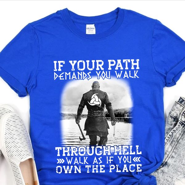 if your path demands you walk through hell walk as if you own the place The Triple Horn of Odin Norse Viking if your path demands you walk through hell walk as if you own the place The Triple Horn of Odin Norse Viking