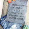 i’m Canadian of course i talk to myself sometimes i need expert advice