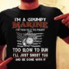 i’m a grumpy marine i’m too old to fight too slow to run i’ll just shoot you and be done with it American flag