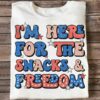 i’m here for the snacks and freedom American Independence day