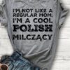 i’m not like a regular mom i’m a cool Polish milczacy