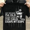 just because i’m old doesn’t mean you can escape my scope soldier American flag