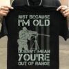 just because i’m old doesn’t mean you’re out of range soldier American flag