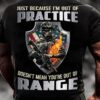 just because i’m out of practice doesn’t mean you’re out of range skull soldier American flag flame