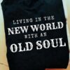 living in the new world with an old soul