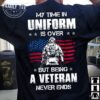 my time in uniform is over but being veteran never ends US flag American veteran day