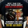 next time you talk trash about our fallen heroes remember they died defending your right to be an idiot Christian cross American flag veteran day