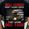 real heroes don’t wear capes they wear dog tags eagle American flag veteran day