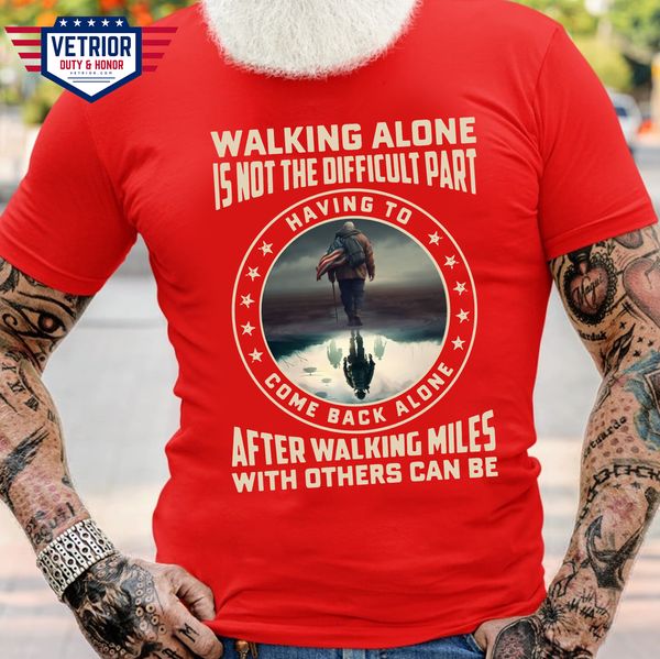 walking alone is not the difficult part having to come back alone after walking miles with others can be veteran day walking alone is not the difficult part having to come back alone after walking miles with others can be veteran day