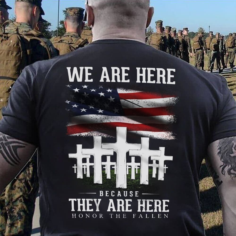 we are here because they are here honor the fallen American flag Jesus cross we are here because they are here honor the fallen American flag Jesus cross