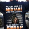 your first mistake was to assume i’d be one of the sheep veteran day American flag