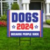 Dogs 2024 Because People Suck Yard Sign – Coroplast Election 2024 Lawn Sign, Red White & Blue Yard Sign with Metal H-Stake