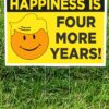 Happiness Is Four More Years Yard Sign