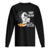 Scary I Sheet You Not I’m So Ready For Halloween Ghost Gift shirt