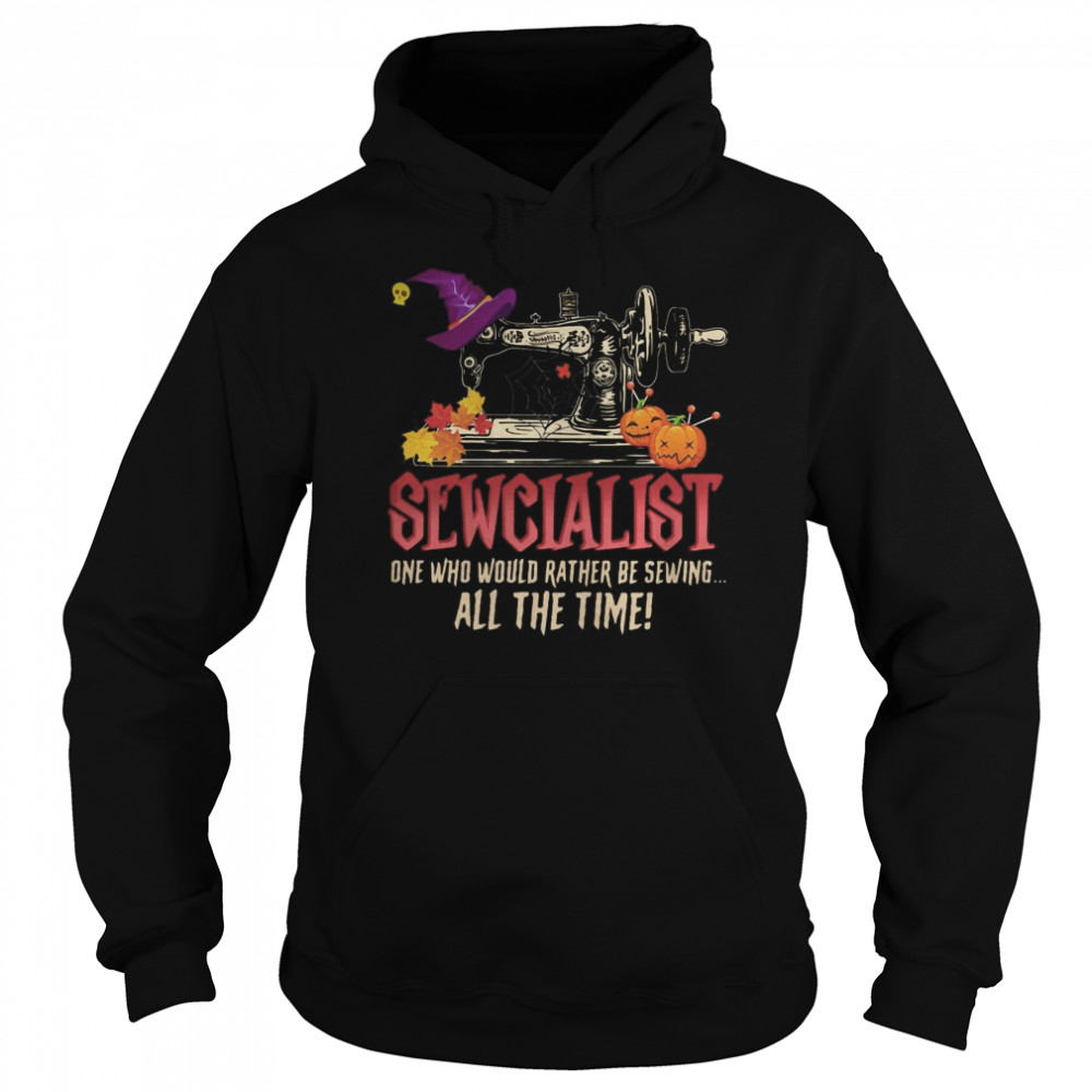 Sewcialist one who would rather be sewing all the time shirt Sewcialist one who would rather be sewing all the time shirt