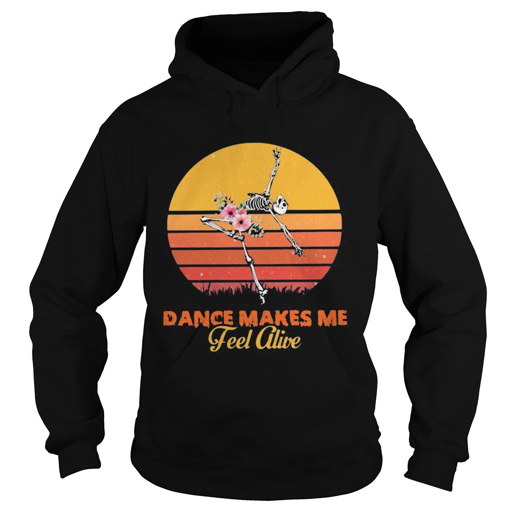 Skeleton Dance makes me fell alive vintage retro shirt Skeleton Dance makes me fell alive vintage retro shirt